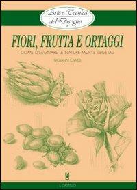 Fiori, frutta e ortaggi - Giovanni Civardi - copertina