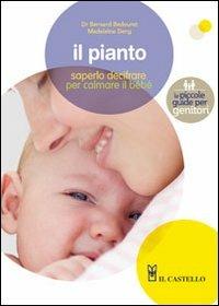 Il pianto. Saperlo decifrare per calmare meglio il bebé - Bernard Bedouret,Madeleine Deny - copertina