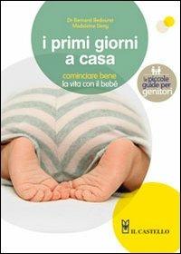 I primi giorni a casa. Cominciare bene la vita con il bebé - Madeleine Deny,Bernard Bedouret - copertina