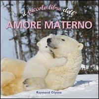 Il piccolo libro dell'amore materno - Raymond Glynne - copertina