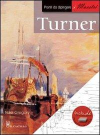 Turner. Pronti da dipingere. I maestri - Noel Gregory - copertina