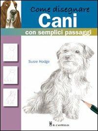 Come disegnare cani con semplici passaggi - Susie Hodge - copertina