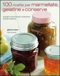 100 ricette per marmellate, gelatine e conserve - Gloria Nicol - copertina