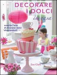 Decorare i dolci in casa - Zoe Clark - copertina