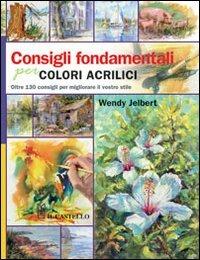 Consigli fondamentali per colori acrilici - Wendy Jelbert - copertina