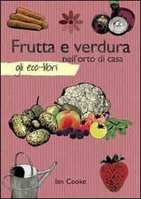 Frutta e verdura nell'orto di casa - Ian Cooke - copertina