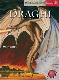 Draghi. Pronti da dipingere. Ediz. illustrata - Marc Potts - copertina