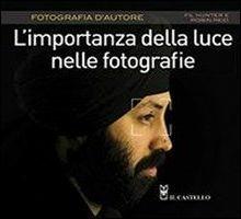 L' importanza della luce nelle fotografie - Fil Hunter,Robin Reid - copertina