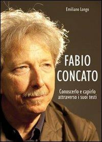 Fabio Concato. Conoscerlo e capirlo attraverso i testi - Emiliano Longo - copertina