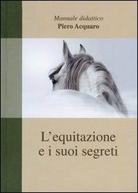 L' equitazione e i suoi segreti - Piero Acquaro - copertina