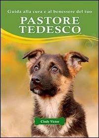 Guida alla cura e al benessere del tuo pastore tedesco - Cindy Victor - copertina