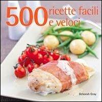 500 ricette facili e veloci - Deborah Gray - copertina