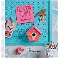 Creazioni di carta. Ediz. illustrata - Christine Leech - copertina