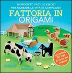 Fattoria in origami. 35 progetti facili e veloci per ricreare la vita in campagna. Ediz. illustrata