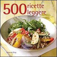 500 ricette leggere - Deborah Gray - copertina