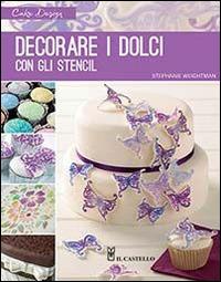 Decorare i dolci con gli stencil. Ediz. illustrata - Stephanie Weightman - copertina