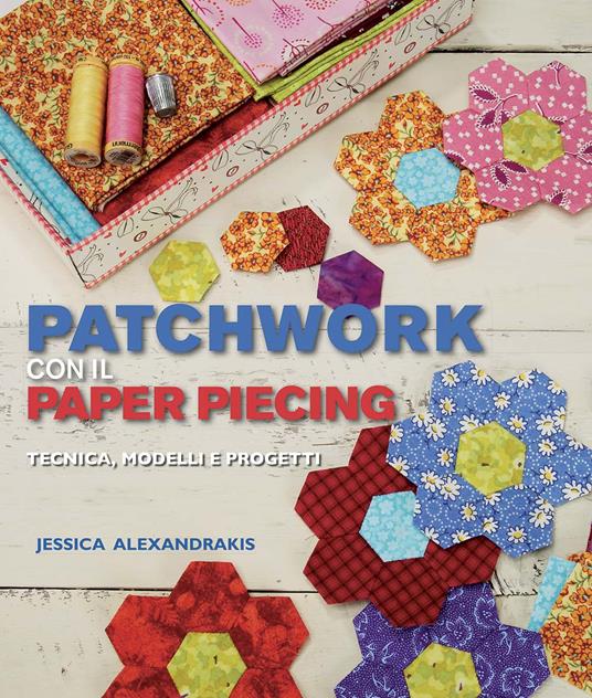 Patchwork con il paper piecing - Jessica Alexandrakis - copertina