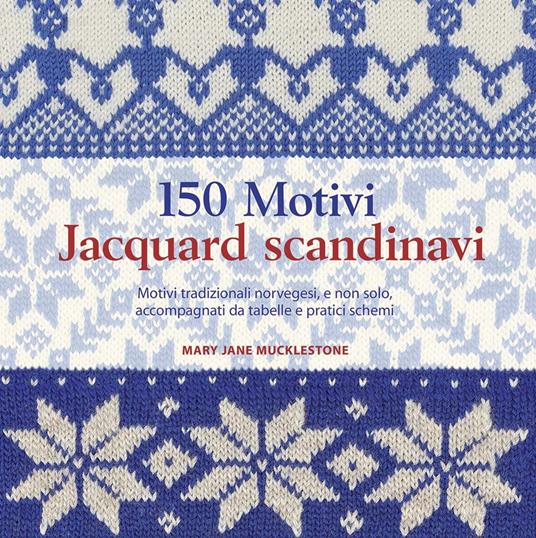 150 motivi jaquard scandinavi - M. Jane Mucklestone - copertina