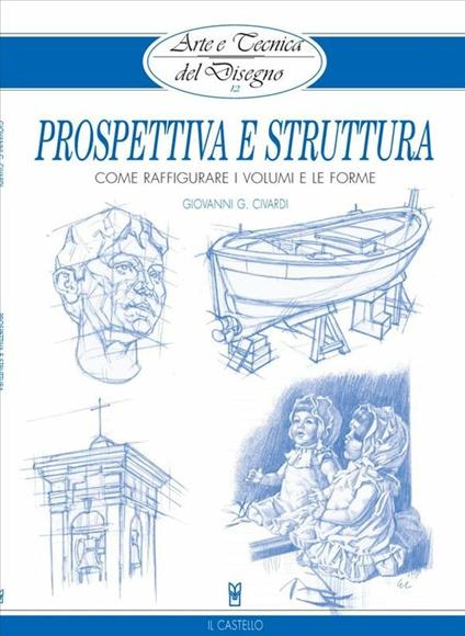 Arte e Tecnica del Disegno - 12 - Prospettiva e struttura - Giovanni Civardi - ebook
