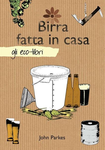 Birra fatta in casa - John Parkes - ebook