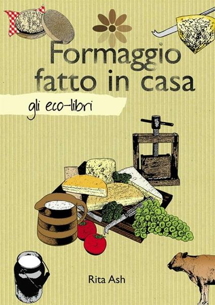 Formaggio fatto in casa - Rita Ash - ebook