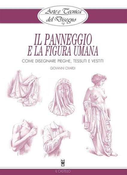Arte e Tecnica del Disegno - 14 - Il panneggio e la figura umana - Giovanni Civardi - ebook