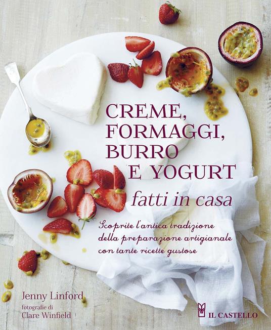 Creme, formaggi, burro e yogurt fatti in casa - Jenny Linford,Clare Winfield - copertina