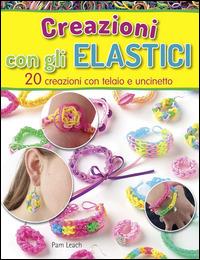 Creazioni con gli elastici - Pam Leach - copertina