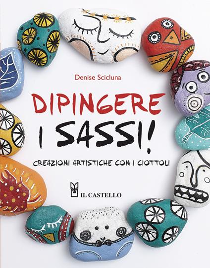 Dipingere i sassi! - Denise Scicluna - copertina