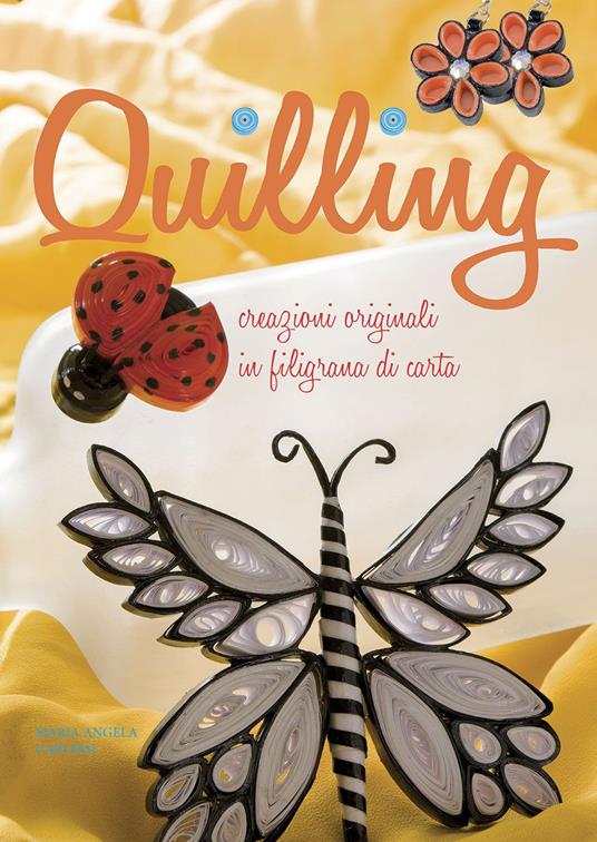 Quilling. Creazioni originali in filigrana di carta - M. Angela Carlessi - copertina