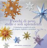 Fiocchi di neve, stelle e soli splendenti. 75 fantastici progetti di carta da piegare, tagliare e arrotolare. Ediz. illustrata