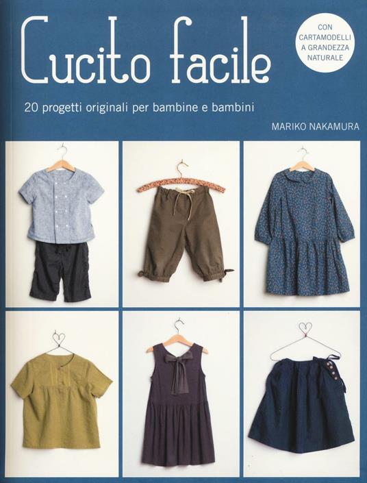 Cucito facile. 20 progetti originali per bambine e bambini. Con cartamodelli  - Mariko Nakamura - Libro - Il Castello - Cucito, ricamo, tessitura