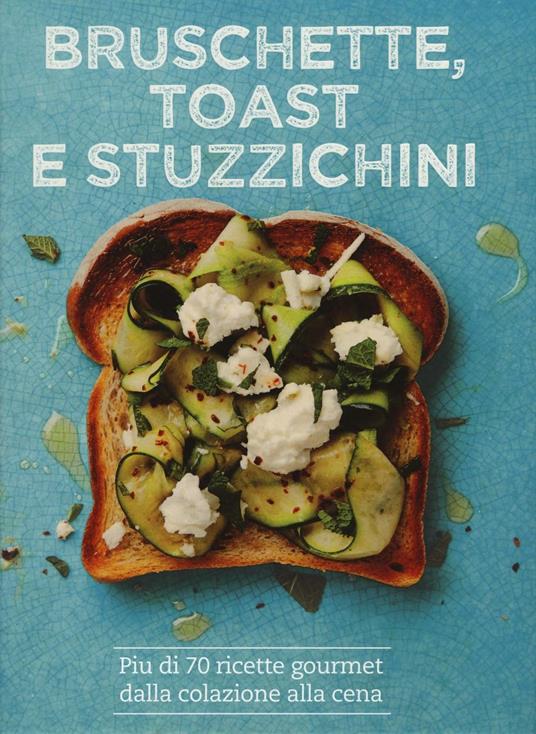 Bruschette, toast e stuzzichini - Emily Kydd,Tim Hayward - copertina