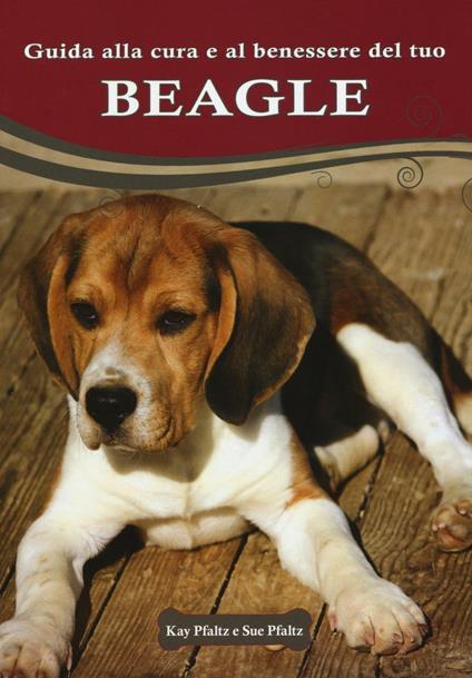 Guida alla cura e al benessere del tuo beagle - Kay Pfaltz,Sue Pfaltz - copertina
