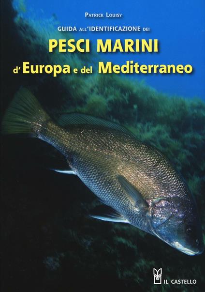 Guida all'identificazione dei pesci marini d'Europa e del Mediterraneo - Patrick Louisy - copertina