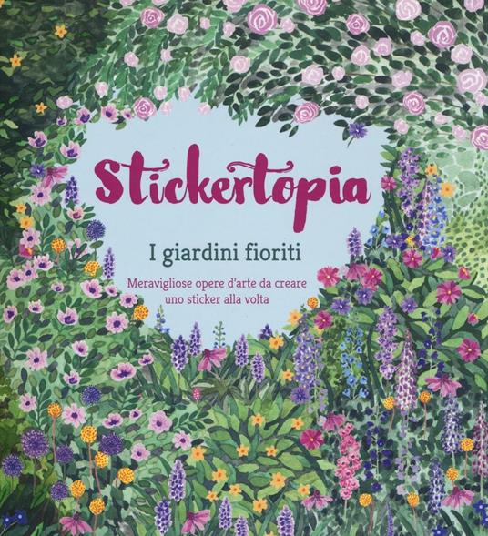 I giardini fioriti. Stickertopia - Angela McKay,Mouni Feddag - copertina