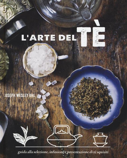 L'arte del tè. Ediz. a colori - Joseph Wesley Uhl - copertina