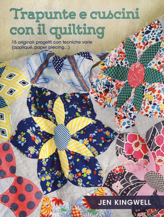 Trapunte e cuscini con il quilting. 15 originali progetti con tecniche varie (appliqué, paper piecing...). Ediz. a colori - Jen Kingwell - copertina