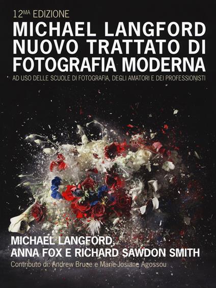 Nuovo trattato di fotografia moderna ad uso delle scuole di fotografia, degli amatori e dei professionisti. Ediz. a colori - Michael Langford,Anna Fox,Richard Sawdon Smith - copertina