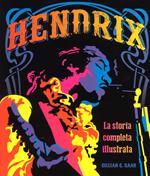 Hendrix. La storia completa illustrata
