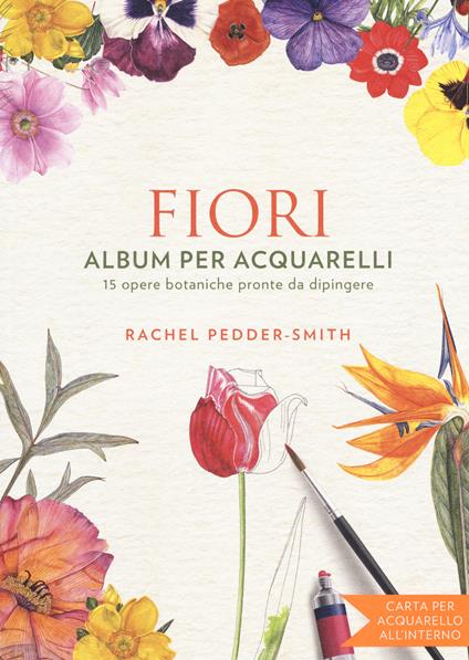 Fiori. Album per acquarelli. Ediz. illustrata - Rachel Peddeer Smith - copertina