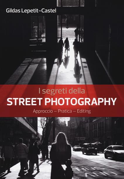 I segreti della street photography - Gildas Lepetit-Castel - copertina