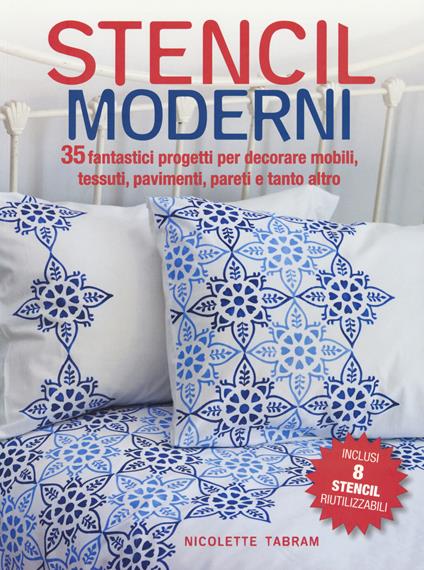 Stencil moderni. 35 fantastici progetti per decorare mobili, tessuti, pavimenti, pareti e tanto altro. Con Altro materiale cartografico - Nicolette Tabram - copertina