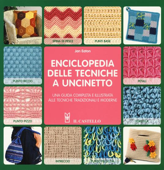 Enciclopedia delle tecniche a uncinetto. Una guida completa e illustrata alle tecniche tradizionali e moderne - Jan Eaton - copertina