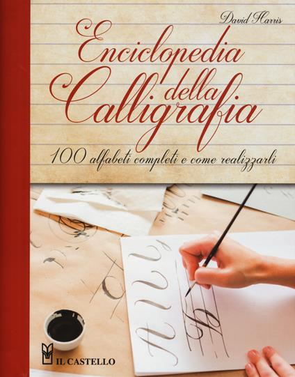 Enciclopedia della calligrafia. 100 alfabeti completi e come realizzarli. Ediz. a spirale - David Harris - copertina