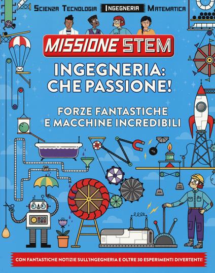 Ingegneria: che passione! Forze fantastiche e macchine incredibili. Missione Stem. Ediz. a colori - Nick Arnold - copertina