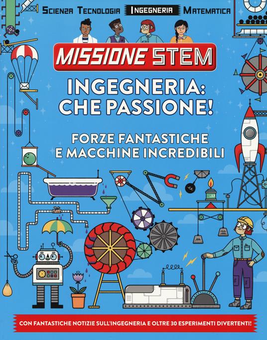 Ingegneria: che passione! Forze fantastiche e macchine incredibili. Missione Stem. Ediz. a colori - Nick Arnold - copertina