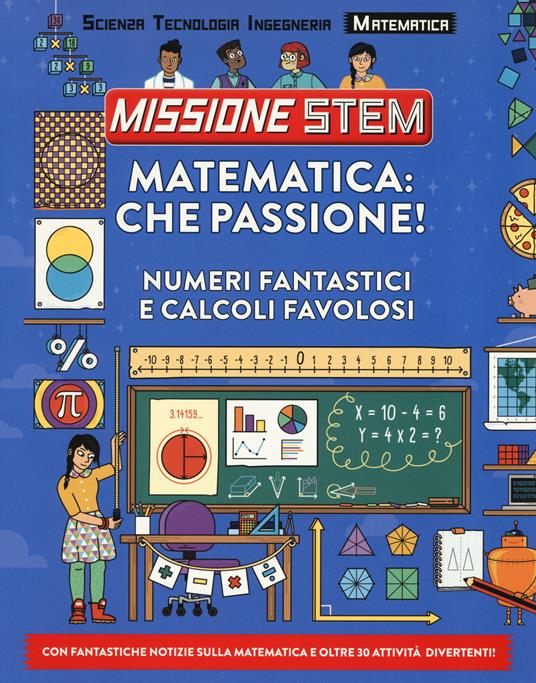 Matematica: che passione! Numeri fantastici e calcoli favolosi. Missione Stem. Ediz. a colori - Colin Stuart - copertina