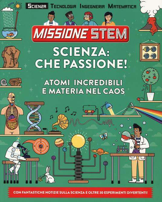 Scienza: che passione! Atomi incredibili e materia nel caos. Missione Stem. Ediz. a colori - Colin Stuart - copertina