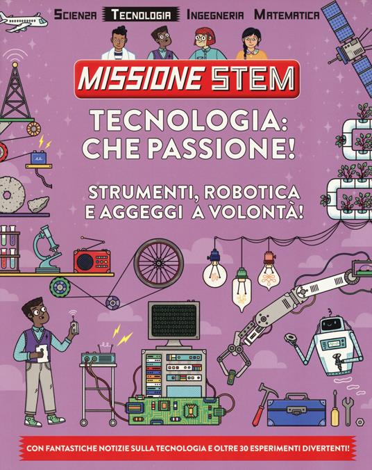 Tecnologia: che passione! Strumenti, robotica e aggeggi a volontà! Missione Stem. Ediz. a colori - Nick Arnold - copertina